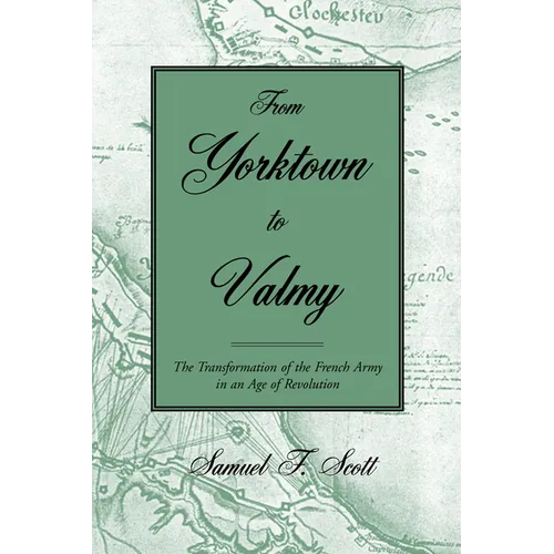 From Yorktown to Valmy: The Transformation of the French Army in an Age of Revolution