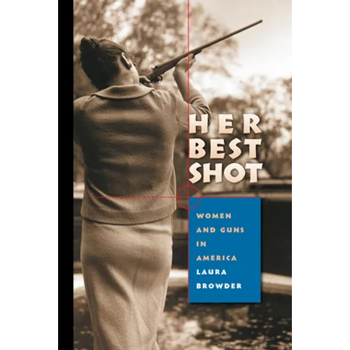 Her Best Shot: Women and Guns in America