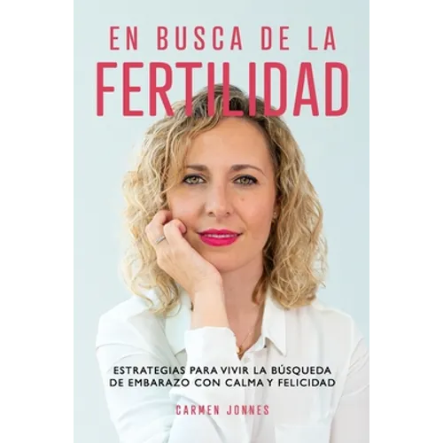 En busca de la Fertilidad: Estrategias para vivir la búsqueda de embarazo con calma y felicidad.