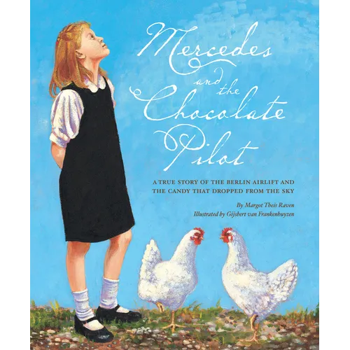 Mercedes and the Chocolate Pilot: A True Story of the Berlin Airlift and the Candy That Dropped from the Sky