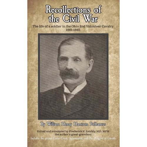 Recollections of the Civil War: The life of a soldier in the Ohio 2nd Volunteer Cavalry - 1861-1865