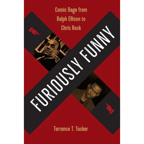 Furiously Funny: Comic Rage from Ralph Ellison to Chris Rock