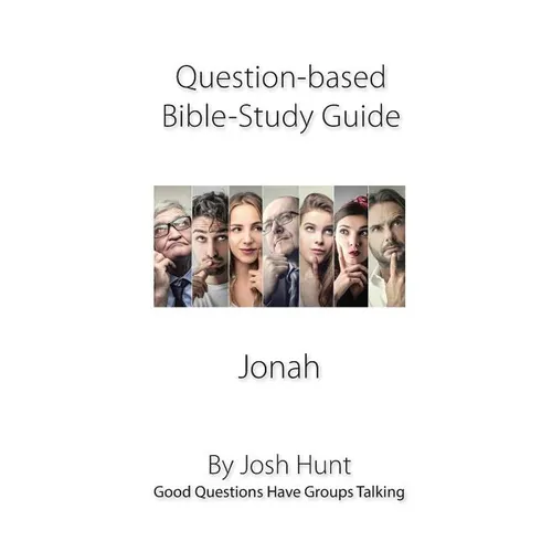 Question-based Bible Study Guide -- Jonah: Good Questions Have Groups Talking