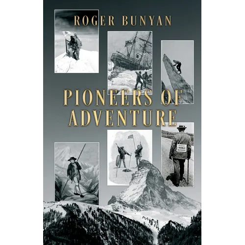 Pioneers of Adventure: The stories of 30 trailblazers from the mountains, the oceans, polar regions, cycling, trekking, skiing and caving