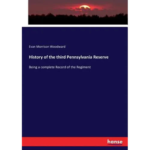History of the third Pennsylvania Reserve: Being a complete Record of the Regiment