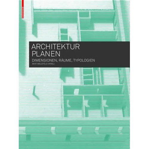 Architektur Planen: Dimensionen, Räume, Typologien