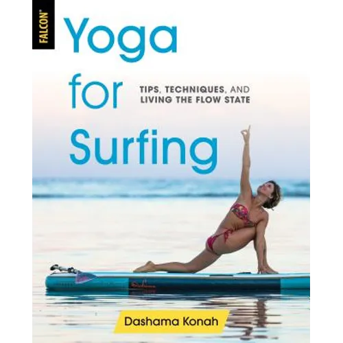 Yoga for Surfing: Tips, Techniques, and Living the Flow State