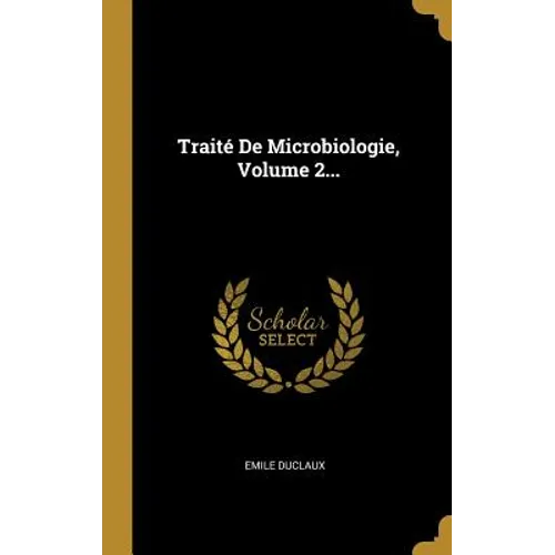 Traité De Microbiologie, Volume 2...