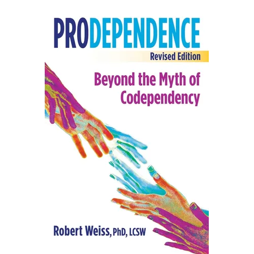 Prodependence: Beyond the Myth of Codependency, Revised Edition