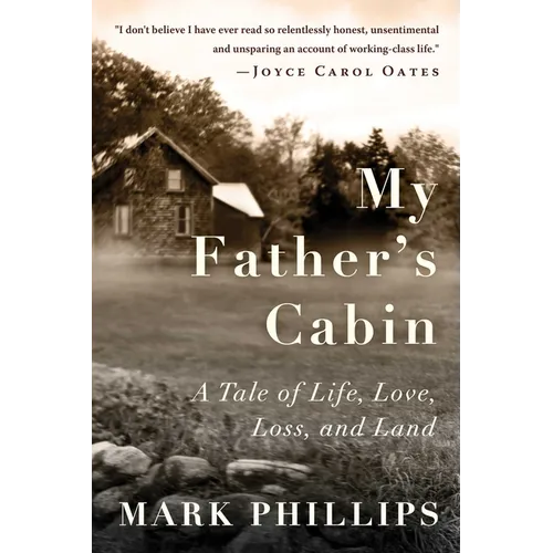 My Father's Cabin: A Tale of Life, Loss, and Land