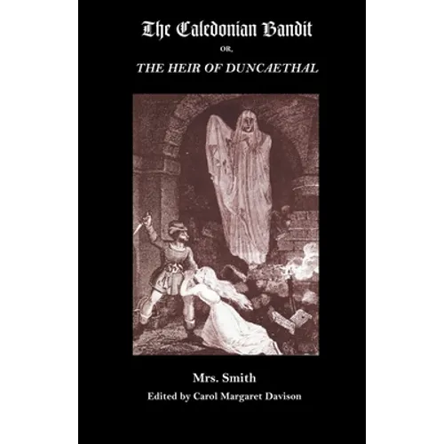 The Caledonian Bandit: Or, the Heir of Duncaethal, a Romance of the Thirteenth Century