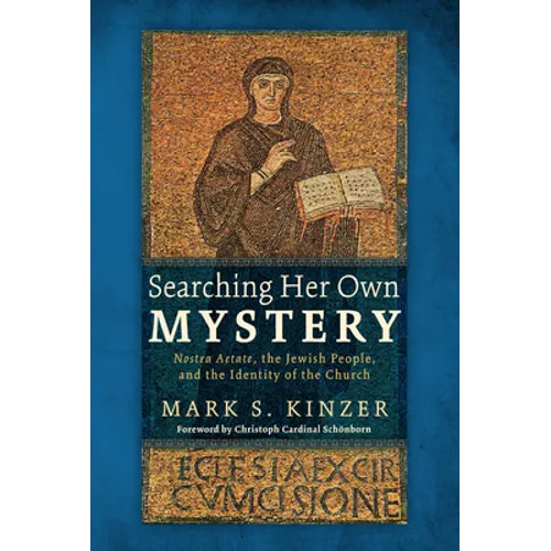 Searching Her Own Mystery: Nostra Aetate, the Jewish People, and the Identity of the Church