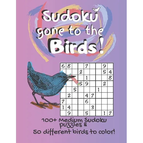 Sudoku Gone to the Birds!: Coloring Pages & Medium Difficulty Activity Puzzles, Large Print, for Kid / Adult /Senior FUN