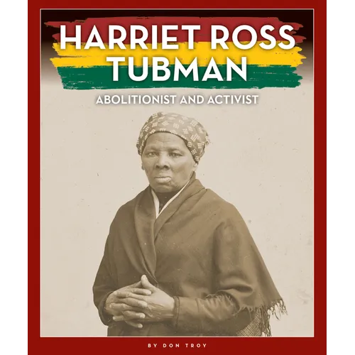 Harriet Ross Tubman: Abolitionist and Activist