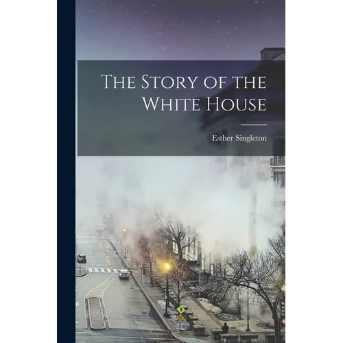 The Story of the White House