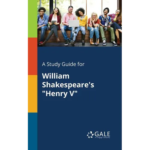 A Study Guide for William Shakespeare's "Henry V"