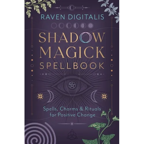 Shadow Magick Spellbook: Spells, Charms & Rituals for Positive Change