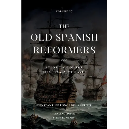 The Old Spanish Reformers: Vol. 27: Exposition of the First Psalm of David