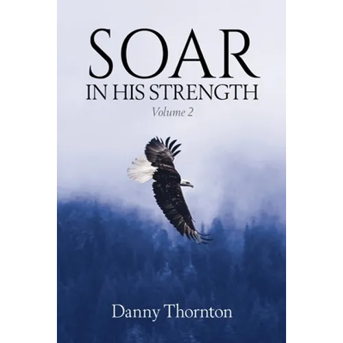 Soar in His Strength, Volume 2