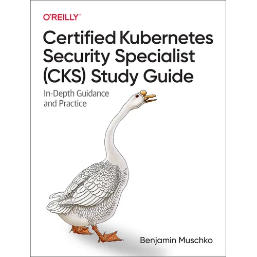Certified Kubernetes Security Specialist (Cks) Study Guide: In-Depth Guidance and Practice