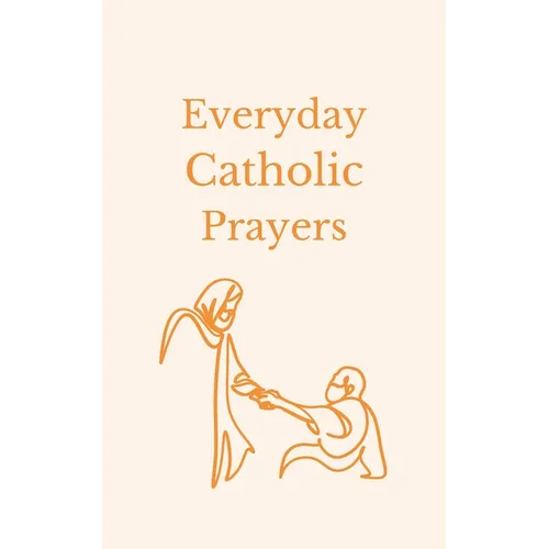 Everyday Catholic Prayers: 30 Daily Prayers for Every Need