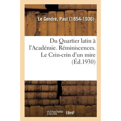 Du Quartier Latin À l'Académie. Réminiscences. Le Crin-Crin d'Un Mire