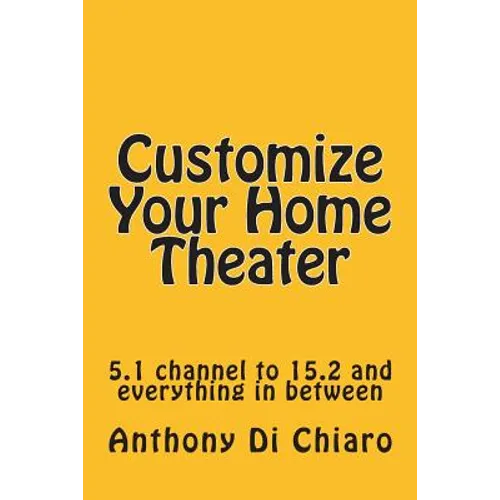 Customize Your Home Theater: 5.1 channel to 15.2 and everything in between