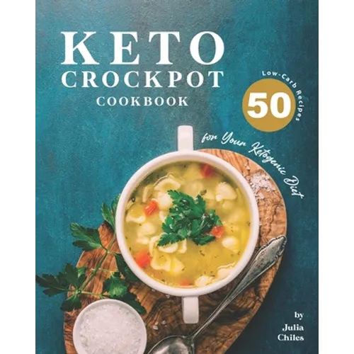 Keto Crockpot Cookbook: 50 Low-Carb Recipes for Your Ketogenic Diet