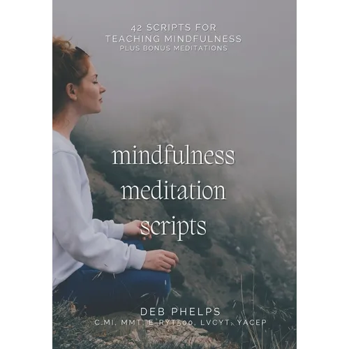 Mindfulness Meditation Scripts: 42 Scripts for Teaching Mindfulness