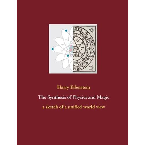 The Synthesis of Physics and Magic: a sketch of a unified world view
