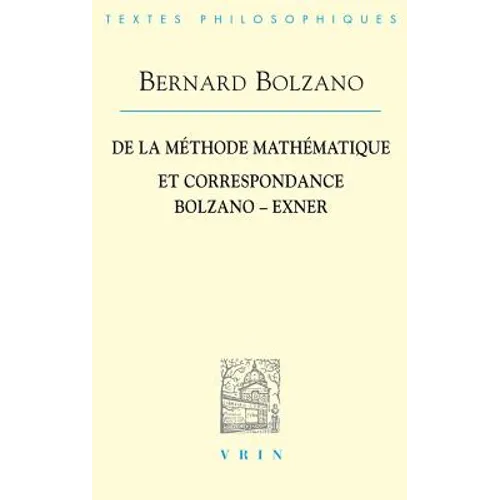 Bernard Bolzano: de la Methode Mathematique Et La Correspondance Avec Exner