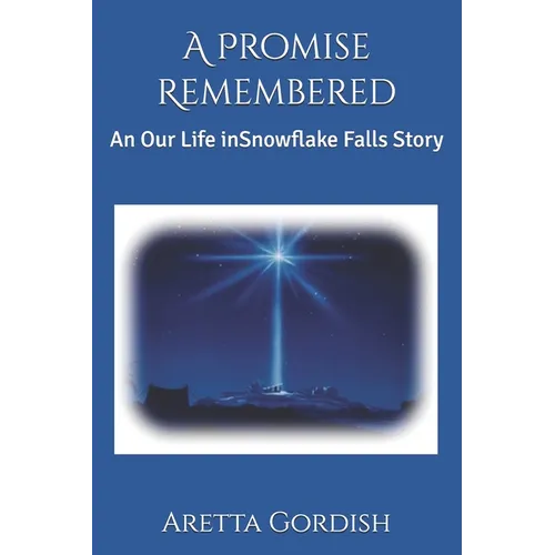 A Promise Remembered: An Our Life in Snowflake Falls Story