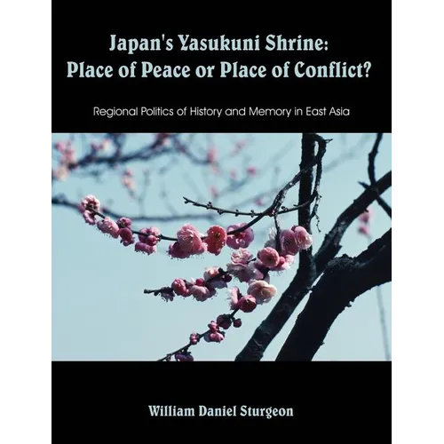 Japan's Yasukuni Shrine: Place of Peace or Place of Conflict? Regional Politics of History and Memory in East Asia