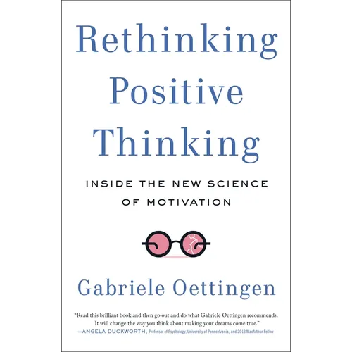 Rethinking Positive Thinking: Inside the New Science of Motivation
