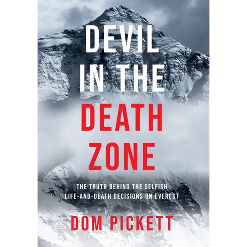 Devil in the Death Zone: The Truth Behind the Selfish Life and Death Decisions on Everest