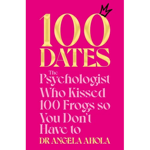 100 Dates: The Psychologist Who Kissed 100 Frogs So You Don't Have to