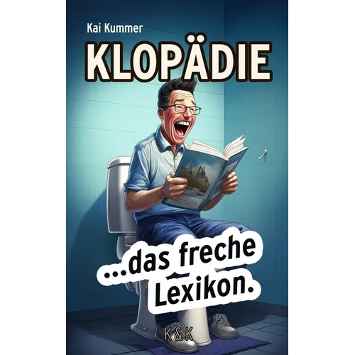 Klopädie: Die nackte Wahrheit für Stille Örtchen: Das perfekte Geschenk für alle Kollegen, Feinde und Freunde