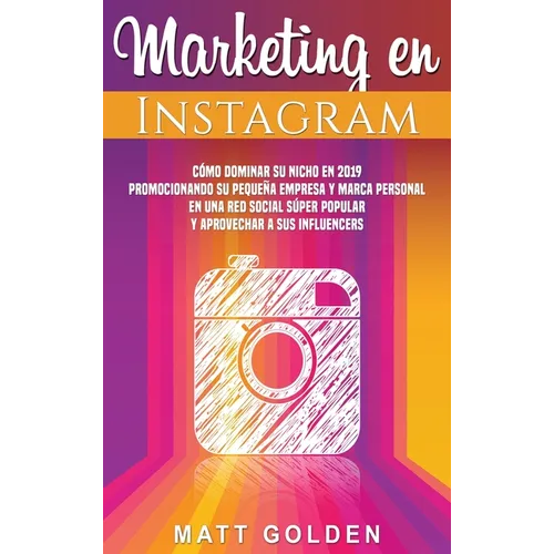 Marketing en Instagram: Cómo dominar su nicho en 2019 promocionando su pequeña empresa y marca personal en una red social súper popular y apro