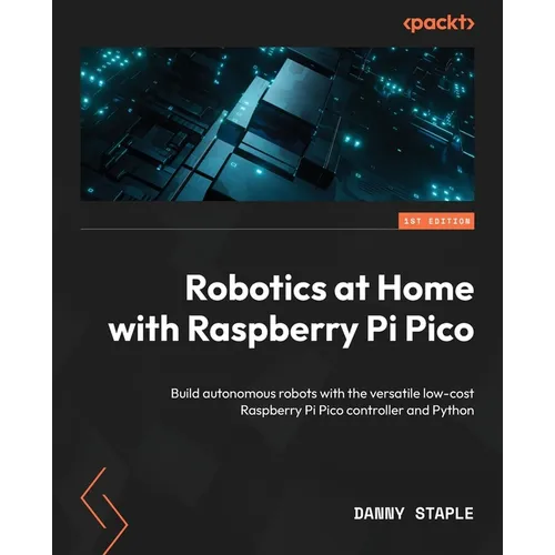 Robotics at Home with Raspberry Pi Pico: Build autonomous robots with the versatile low-cost Raspberry Pi Pico controller and Python