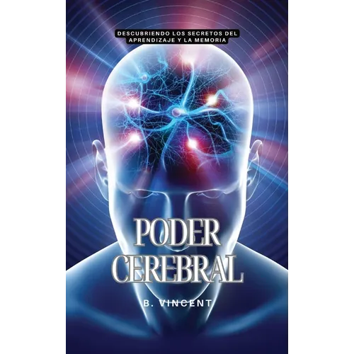 Poder cerebral: Descubriendo los secretos del aprendizaje y la memoria