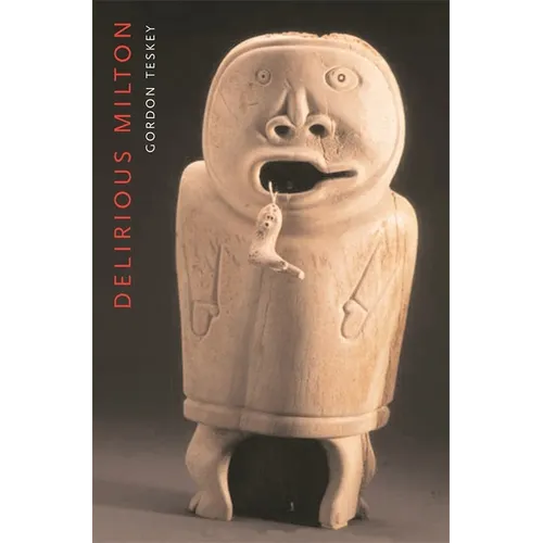 Delirious Milton: The Fate of the Poet in Modernity