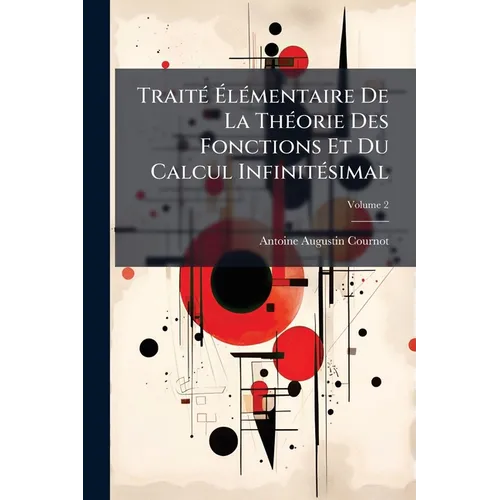 Traité Élémentaire De La Théorie Des Fonctions Et Du Calcul Infinitésimal; Volume 2