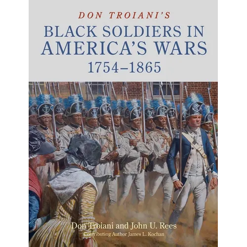 Don Troiani's Black Soldiers in America's Wars: 1754-1865