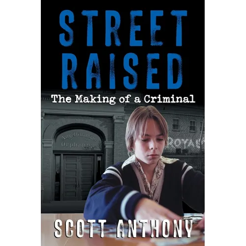 Street Raised: The Making of a Criminal