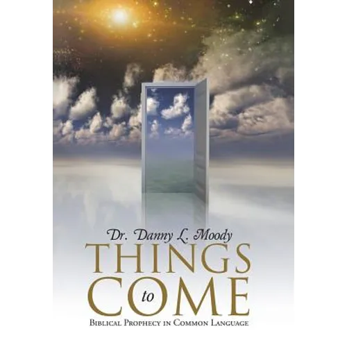 Things to Come: Biblical Prophecy in Common Language