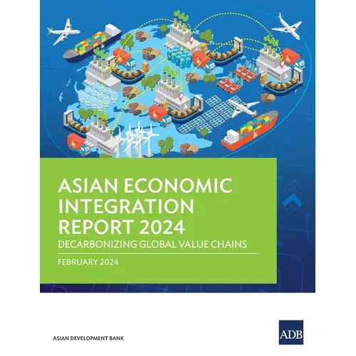 Asian Economic Integration Report 2024: Decarbonizing Global Value Chains