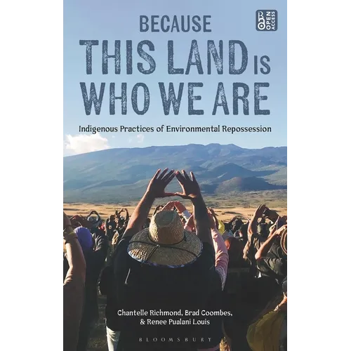 Because This Land Is Who We Are: Indigenous Practices of Environmental Repossession