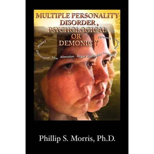 Multiple Personality Disorder, Psychological or Demonic?