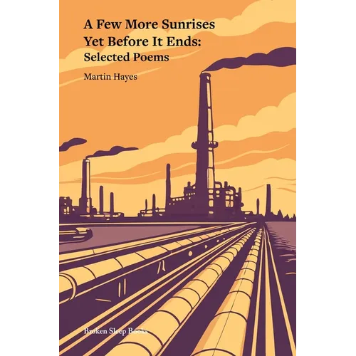 A Few More Sunrises Yet Before It Ends: Selected Poems