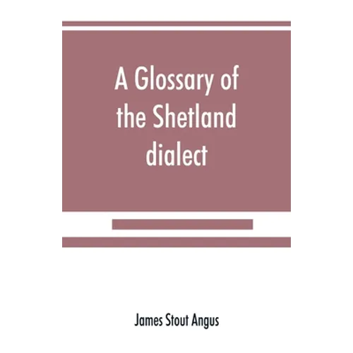A glossary of the Shetland dialect